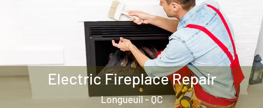  Electric Fireplace Repair Longueuil - QC