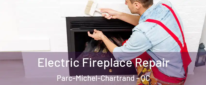  Electric Fireplace Repair Parc-Michel-Chartrand - QC