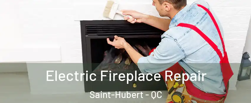  Electric Fireplace Repair Saint-Hubert - QC