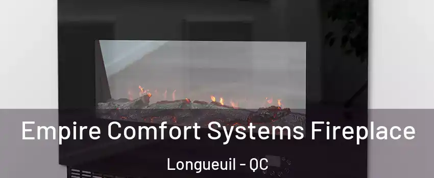 Empire Comfort Systems Fireplace Longueuil - QC