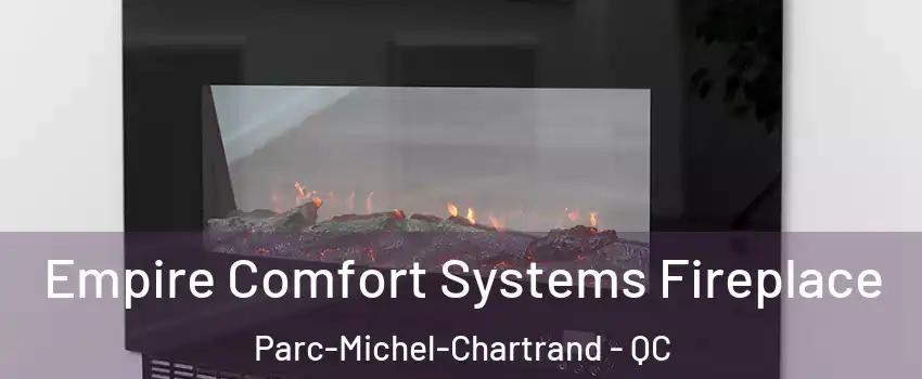 Empire Comfort Systems Fireplace Parc-Michel-Chartrand - QC