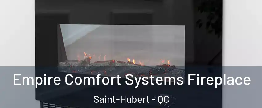 Empire Comfort Systems Fireplace Saint-Hubert - QC