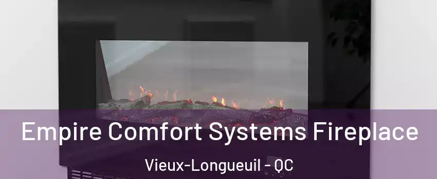 Empire Comfort Systems Fireplace Vieux-Longueuil - QC