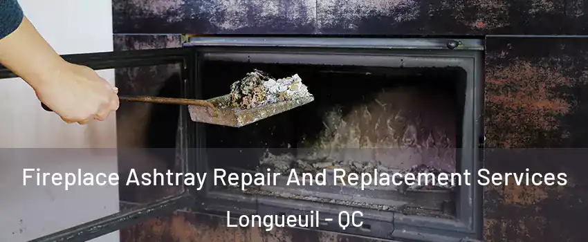  Fireplace Ashtray Repair And Replacement Services Longueuil - QC