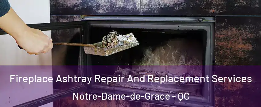  Fireplace Ashtray Repair And Replacement Services Notre-Dame-de-Grace - QC