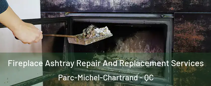  Fireplace Ashtray Repair And Replacement Services Parc-Michel-Chartrand - QC