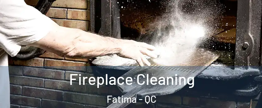  Fireplace Cleaning Fatima - QC