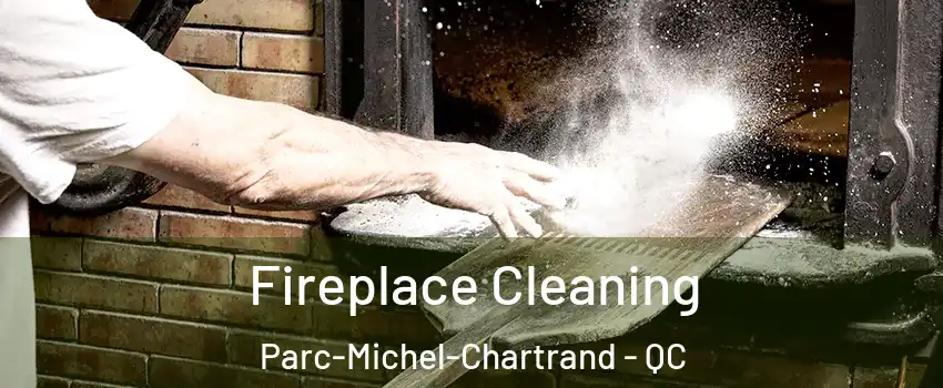  Fireplace Cleaning Parc-Michel-Chartrand - QC