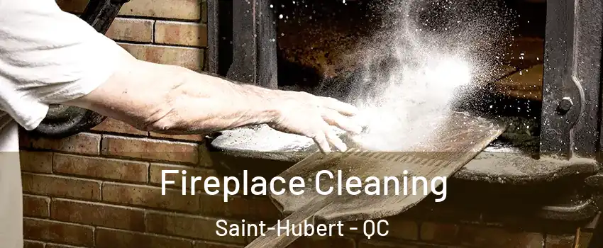  Fireplace Cleaning Saint-Hubert - QC