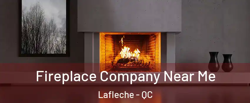  Fireplace Company Near Me Lafleche - QC
