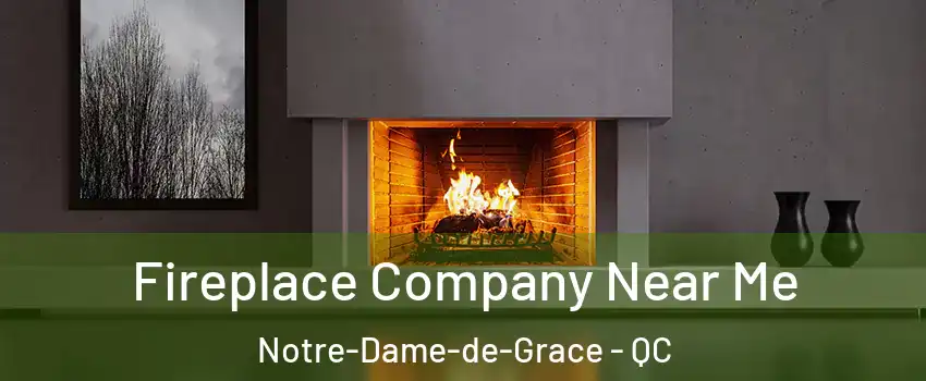 Fireplace Company Near Me Notre-Dame-de-Grace - QC