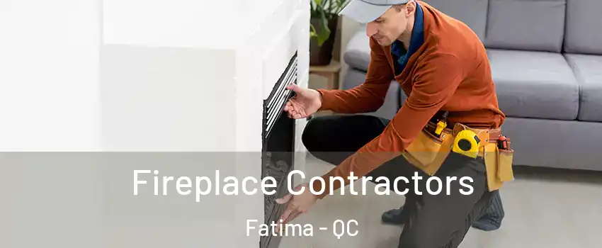  Fireplace Contractors Fatima - QC