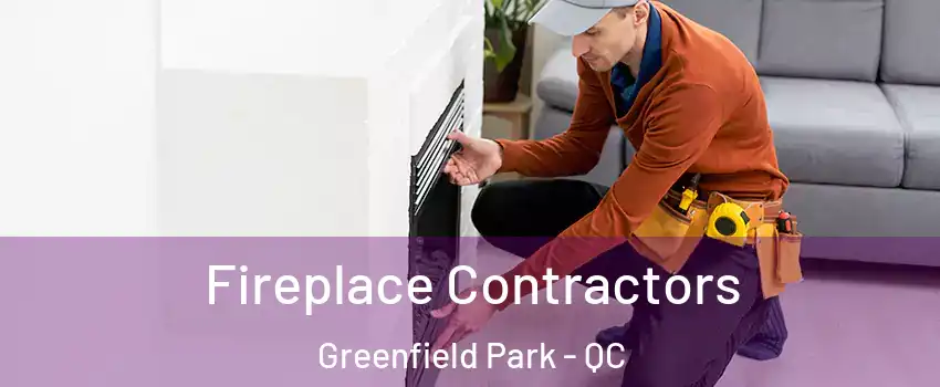 Fireplace Contractors Greenfield Park - QC