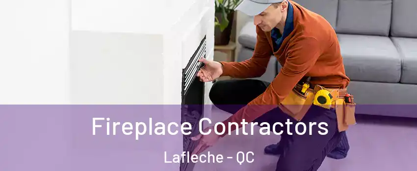  Fireplace Contractors Lafleche - QC