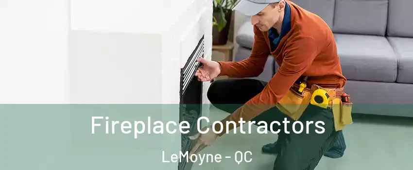 Fireplace Contractors LeMoyne - QC
