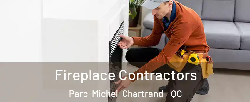 Fireplace Contractors Parc-Michel-Chartrand - QC