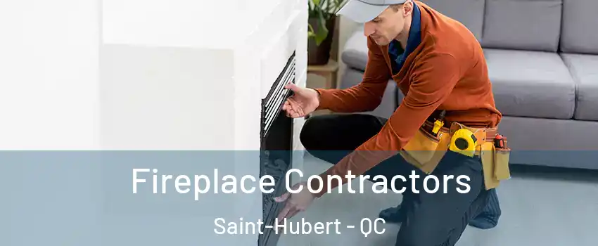  Fireplace Contractors Saint-Hubert - QC