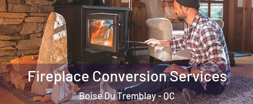 Fireplace Conversion Services Boise Du Tremblay - QC