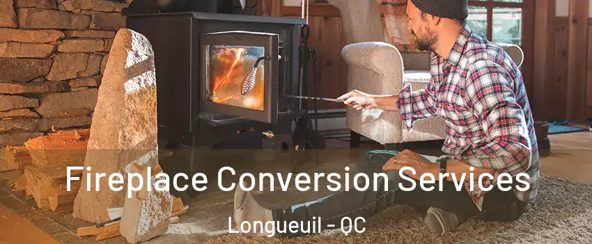  Fireplace Conversion Services Longueuil - QC