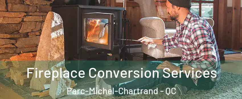 Fireplace Conversion Services Parc-Michel-Chartrand - QC