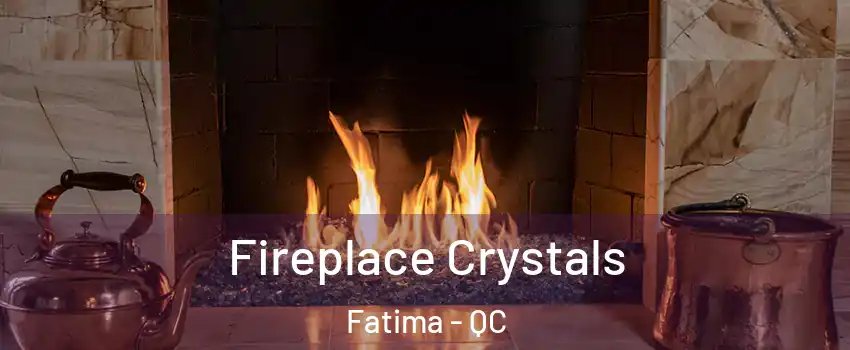  Fireplace Crystals Fatima - QC