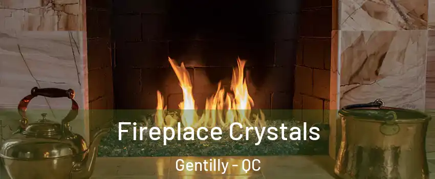  Fireplace Crystals Gentilly - QC