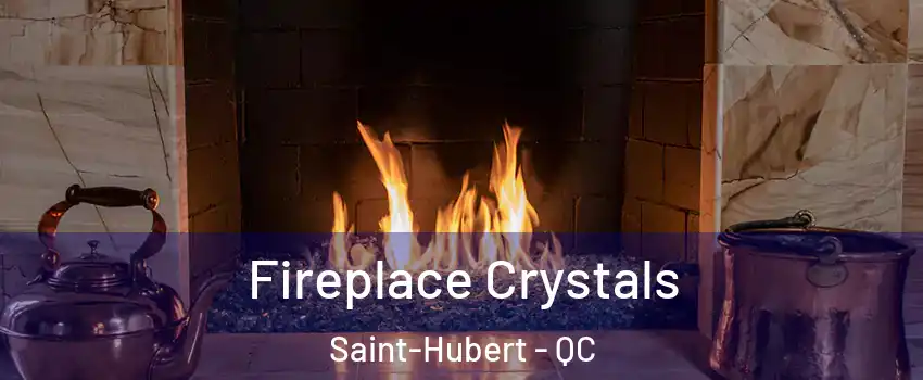  Fireplace Crystals Saint-Hubert - QC
