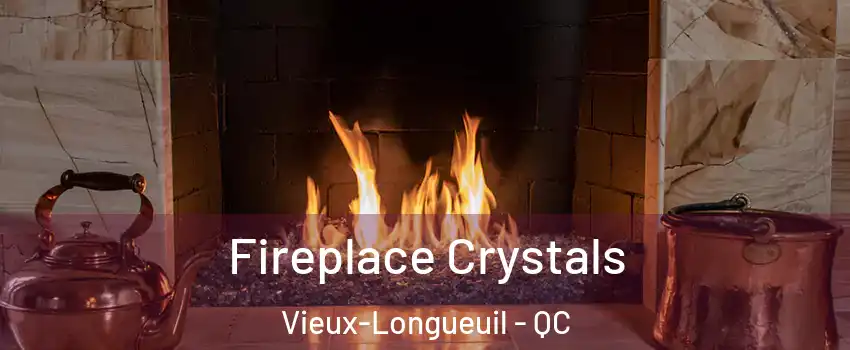  Fireplace Crystals Vieux-Longueuil - QC