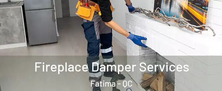  Fireplace Damper Services Fatima - QC