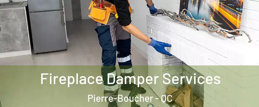 Fireplace Damper Services Pierre-Boucher - QC