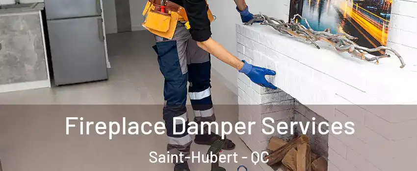  Fireplace Damper Services Saint-Hubert - QC