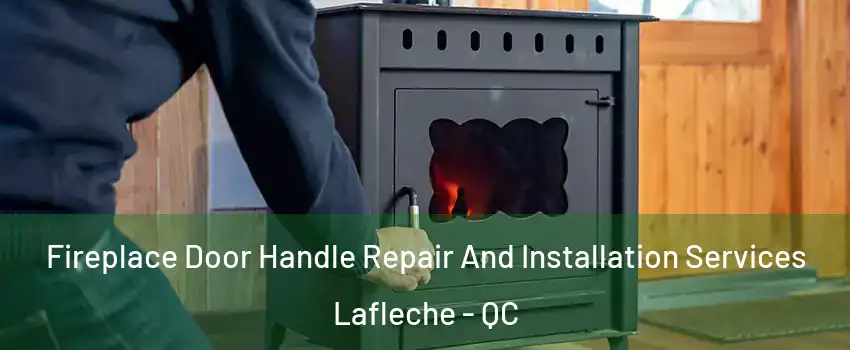  Fireplace Door Handle Repair And Installation Services Lafleche - QC