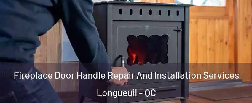  Fireplace Door Handle Repair And Installation Services Longueuil - QC