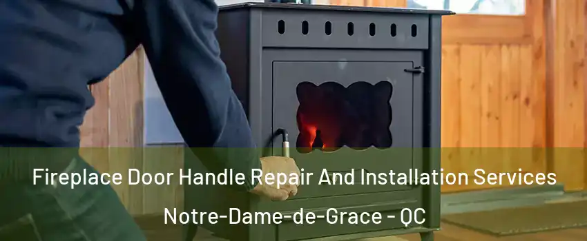 Fireplace Door Handle Repair And Installation Services Notre-Dame-de-Grace - QC