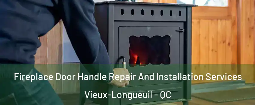  Fireplace Door Handle Repair And Installation Services Vieux-Longueuil - QC