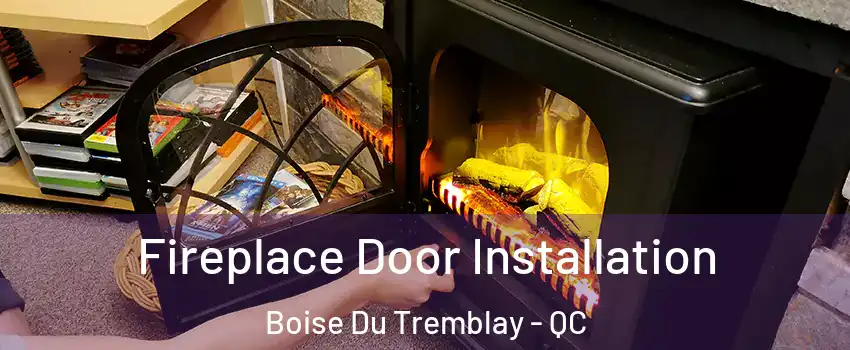  Fireplace Door Installation Boise Du Tremblay - QC