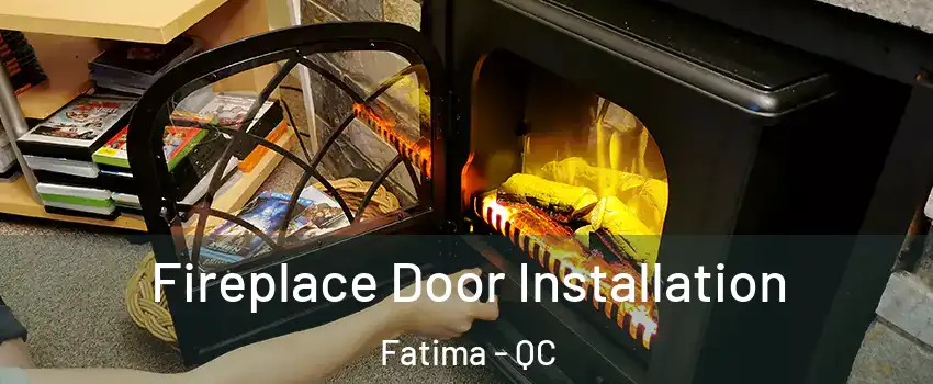  Fireplace Door Installation Fatima - QC