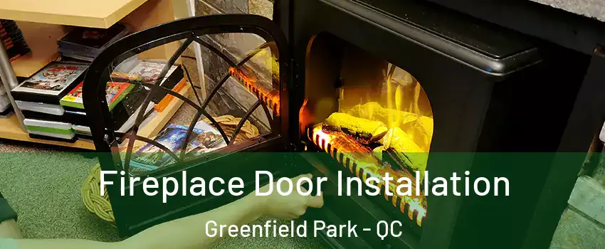  Fireplace Door Installation Greenfield Park - QC