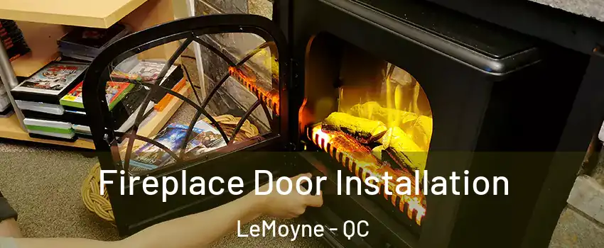  Fireplace Door Installation LeMoyne - QC