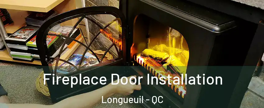  Fireplace Door Installation Longueuil - QC