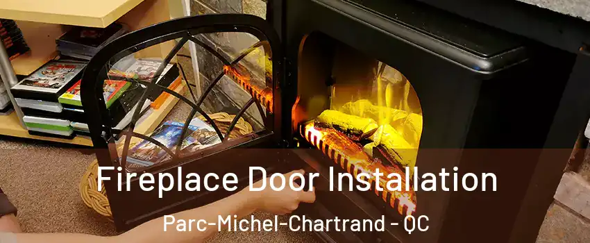 Fireplace Door Installation Parc-Michel-Chartrand - QC