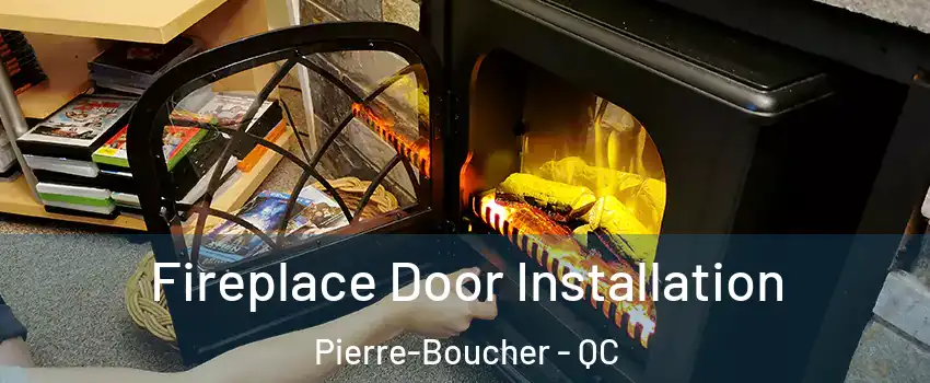  Fireplace Door Installation Pierre-Boucher - QC