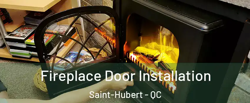  Fireplace Door Installation Saint-Hubert - QC