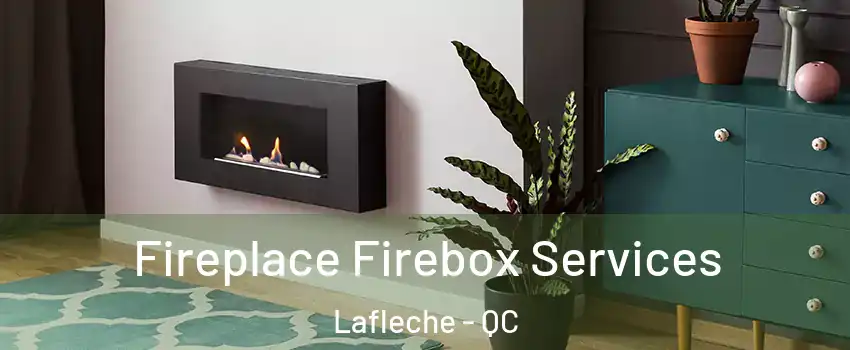  Fireplace Firebox Services Lafleche - QC