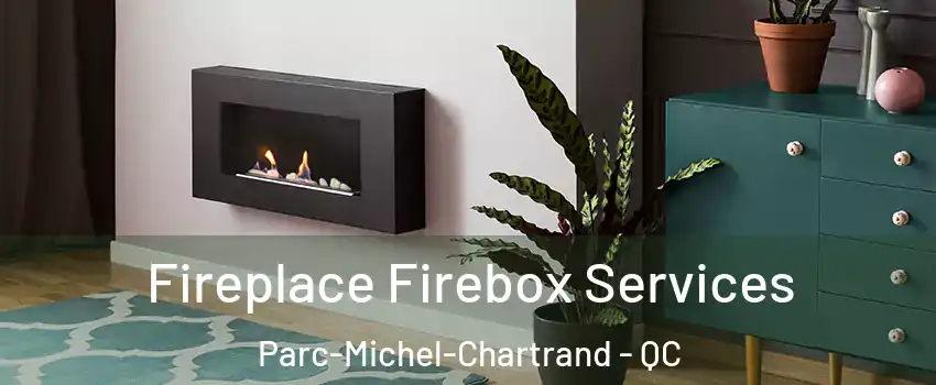  Fireplace Firebox Services Parc-Michel-Chartrand - QC