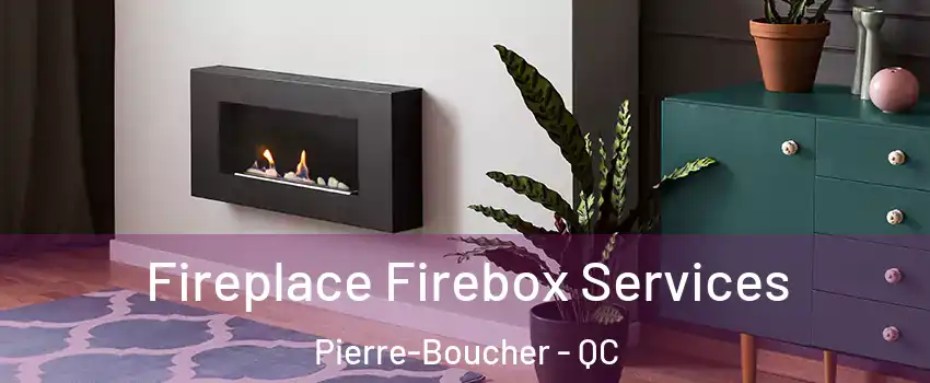  Fireplace Firebox Services Pierre-Boucher - QC