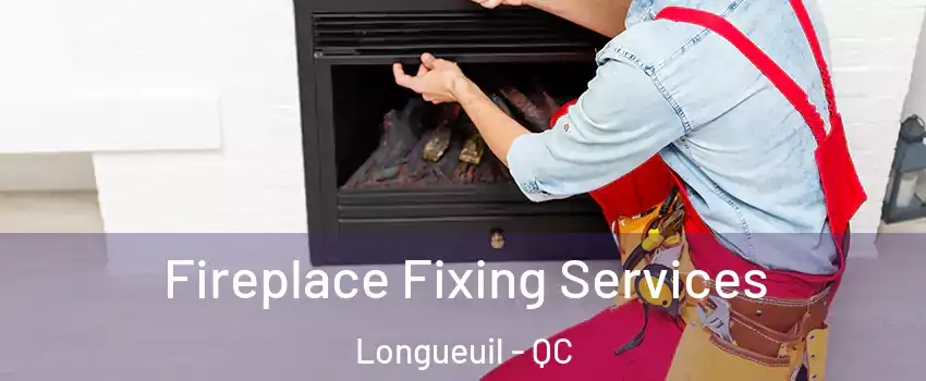  Fireplace Fixing Services Longueuil - QC