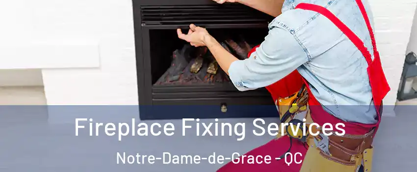  Fireplace Fixing Services Notre-Dame-de-Grace - QC