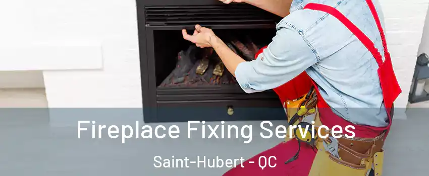  Fireplace Fixing Services Saint-Hubert - QC