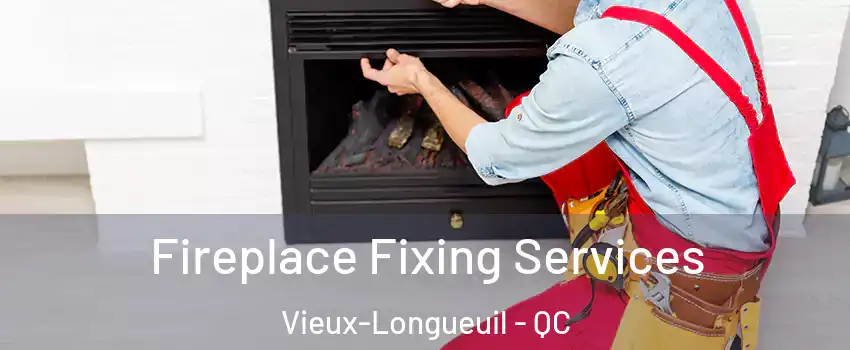 Fireplace Fixing Services Vieux-Longueuil - QC